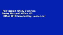 Full version  Shelly Cashman Series Microsoft Office 365   Office 2016: Introductory, Loose-Leaf