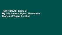 [GIFT IDEAS] Game of My Life Auburn Tigers: Memorable Stories of Tigers Football