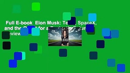 Full E-book  Elon Musk: Tesla, SpaceX, and the Quest for a Fantastic Future  Review