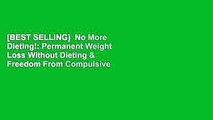 [BEST SELLING]  No More Dieting!: Permanent Weight Loss Without Dieting & Freedom From Compulsive