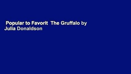 Popular to Favorit  The Gruffalo by Julia Donaldson