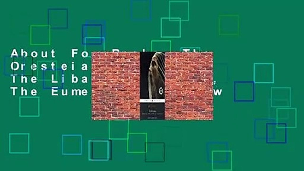 About For Books  The Oresteia: Agamemnon, The Libation Bearers, The Eumenides  Review