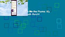 Complete acces  Save Me the Plums: My Gourmet Memoir by Ruth Reichl
