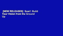 [NEW RELEASES]  Soar!: Build Your Vision from the Ground Up