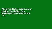 About For Books  Gasp!: Airway Health - The Hidden Path to Wellness  Best Sellers Rank : #3