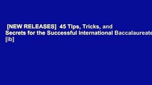 [NEW RELEASES]  45 Tips, Tricks, and Secrets for the Successful International Baccalaureate [ib]
