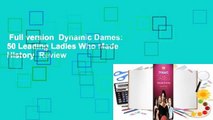 Full version  Dynamic Dames: 50 Leading Ladies Who Made History  Review