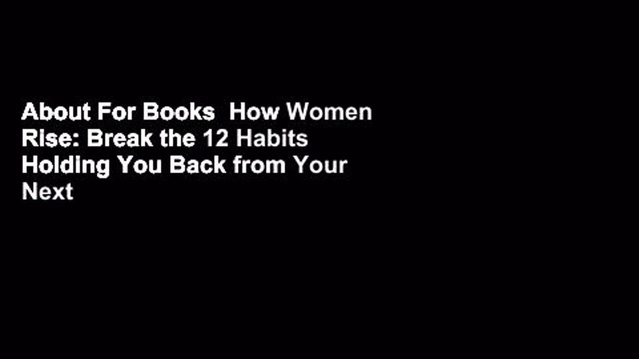 About For Books  How Women Rise: Break the 12 Habits Holding You Back from Your Next Raise,