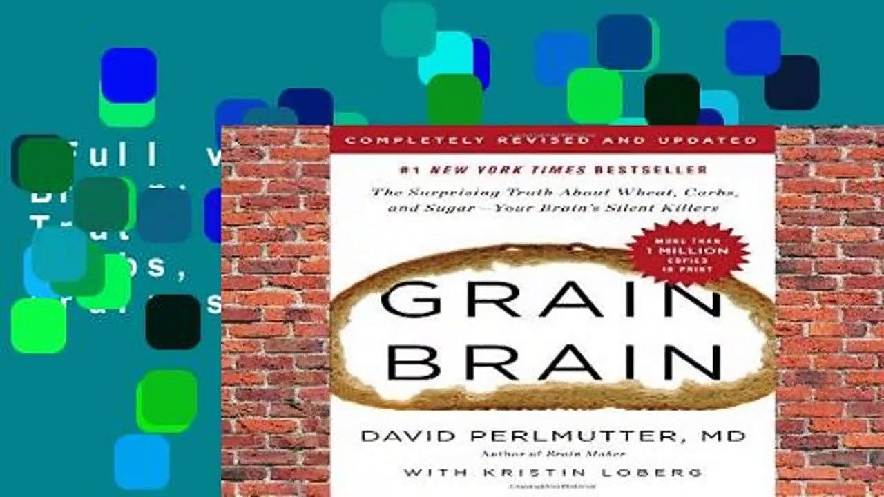 Full version  Grain Brain: The Surprising Truth about Wheat, Carbs, and Sugar--Your Brain s