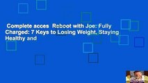 Complete acces  Reboot with Joe: Fully Charged: 7 Keys to Losing Weight, Staying Healthy and