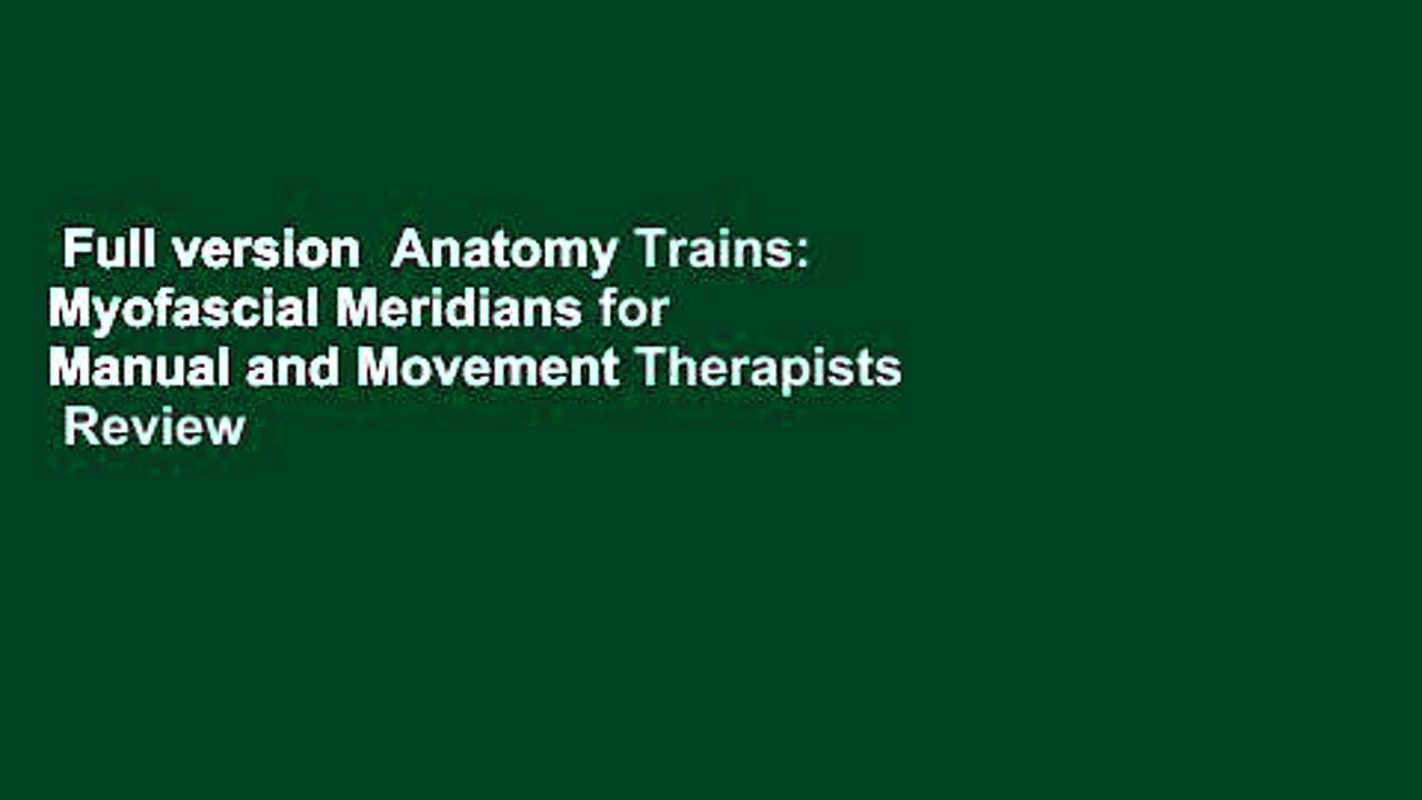 Full version  Anatomy Trains: Myofascial Meridians for Manual and Movement Therapists  Review
