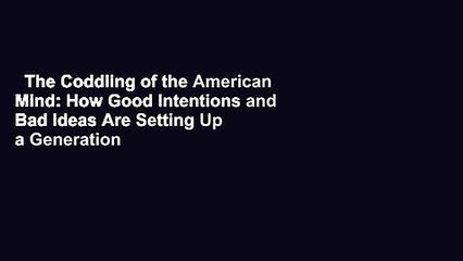 The Coddling of the American Mind: How Good Intentions and Bad Ideas Are Setting Up a Generation