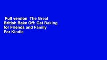 Full version  The Great British Bake Off: Get Baking for Friends and Family  For Kindle