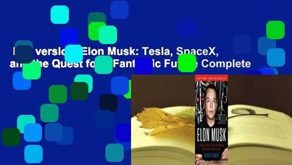 Full version  Elon Musk: Tesla, SpaceX, and the Quest for a Fantastic Future Complete