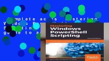 Complete acces  Mastering Windows PowerShell Scripting: One-stop guide to automating