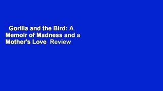 Gorilla and the Bird: A Memoir of Madness and a Mother's Love  Review