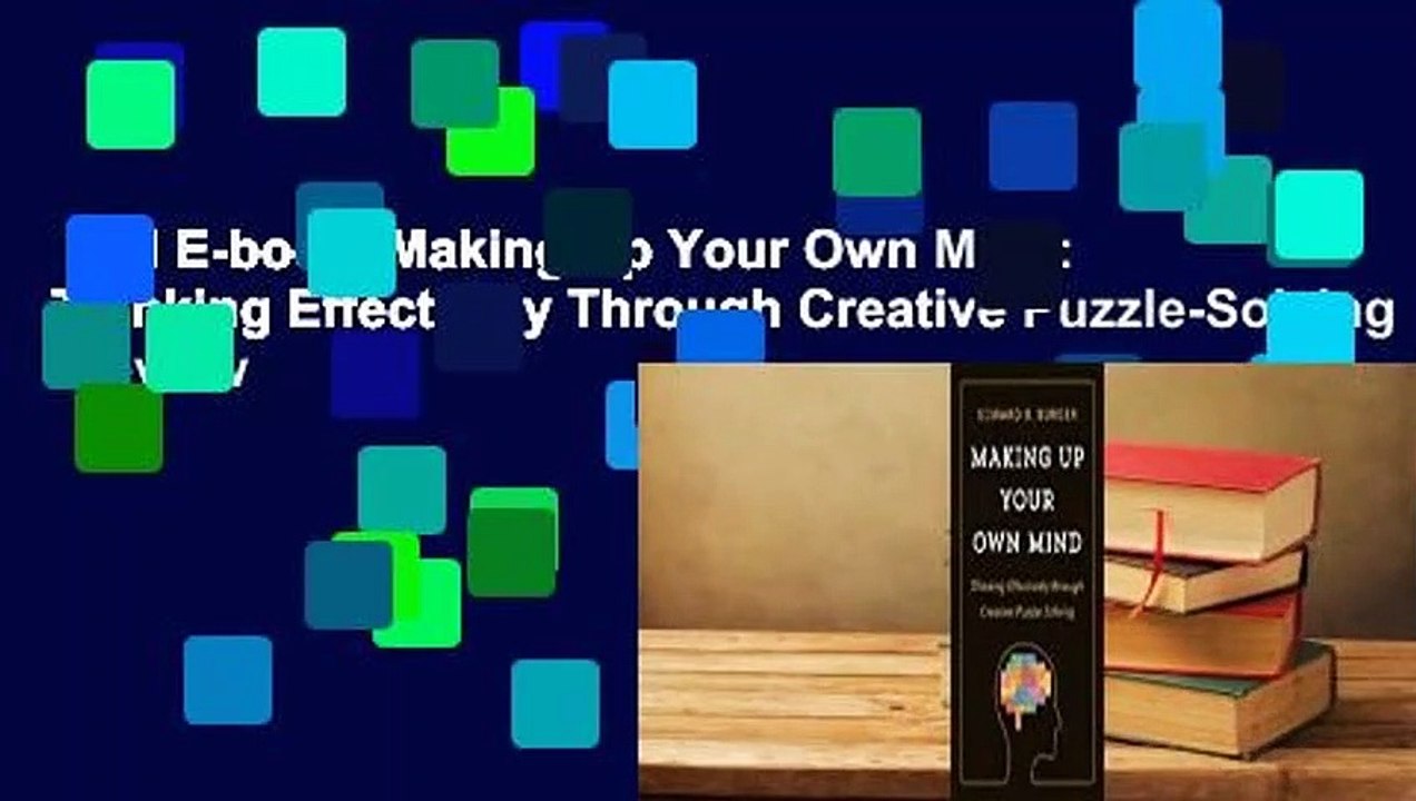 Full E-book  Making Up Your Own Mind: Thinking Effectively Through Creative Puzzle-Solving  Review