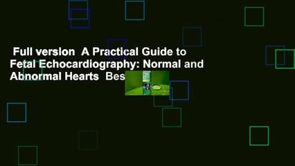 Full version  A Practical Guide to Fetal Echocardiography: Normal and Abnormal Hearts  Best