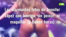 Las alarmantes fotos de Jennifer López con barriga, sin peinar, ni maquillar (y tienen horas)