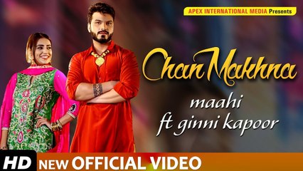 New Punjabi Song 2019 | CHAN MAKHNA | Full Video | MAAHI | DESI ROUTZ | Latest Punjabi Songs 2019