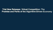 Trial New Releases  Virtual Competition: The Promise and Perils of the Algorithm-Driven Economy