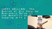 [BEST SELLING]  The Basics of Dry Cupping: Beginners Guide on the Benefits of Dry Cupping with a