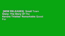[NEW RELEASES]  Small Town Glory: The Story Of The Kenora Thistles' Remarkable Quest For The