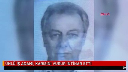 ÜNLÜ İŞ ADAMI, KARISINI VURUP İNTİHAR ETTİ