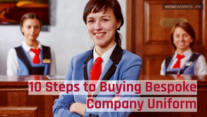 10 Steps to Choosing the Perfect Bespoke Company Uniform