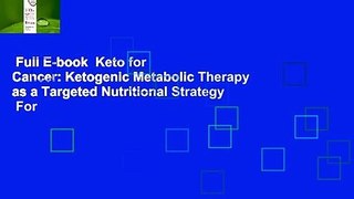 Full E-book  Keto for Cancer: Ketogenic Metabolic Therapy as a Targeted Nutritional Strategy  For