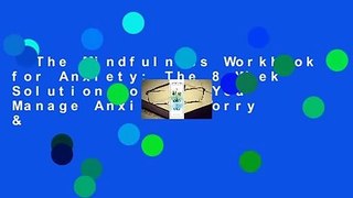 The Mindfulness Workbook for Anxiety: The 8-Week Solution to Help You Manage Anxiety, Worry &