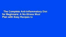 The Complete Anti-Inflammatory Diet for Beginners: A No-Stress Meal Plan with Easy Recipes to