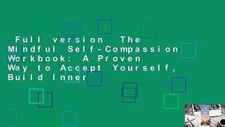 Full version  The Mindful Self-Compassion Workbook: A Proven Way to Accept Yourself, Build Inner