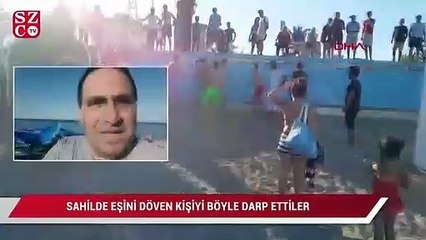 Sahilde eşini döven kişiyi böyle darbettiler