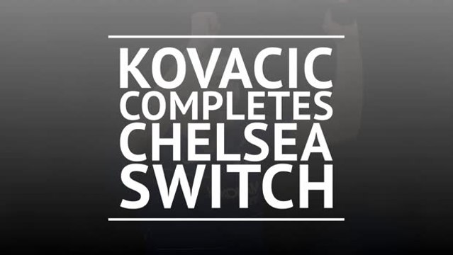 Kovacic completes Chelsea switch