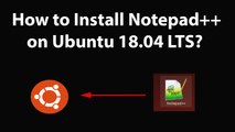 How to Install Notepad   on Ubuntu 18.04 LTS?