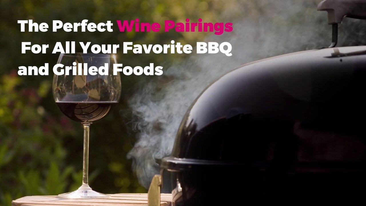 The Perfect Wine Pairings For All Your Favorite BBQ and Grilled Foods