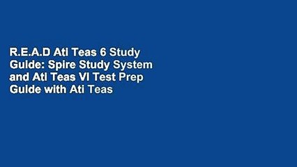 R.E.A.D Ati Teas 6 Study Guide: Spire Study System and Ati Teas VI Test Prep Guide with Ati Teas