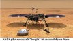 NASA pilot spacecraft  Insight  hit successfully on Mars