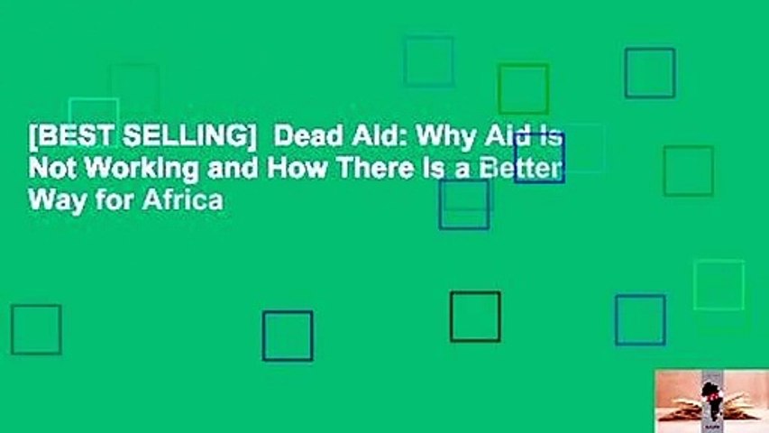 [BEST SELLING]  Dead Aid: Why Aid Is Not Working and How There Is a Better Way for Africa
