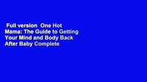 Full version  One Hot Mama: The Guide to Getting Your Mind and Body Back After Baby Complete