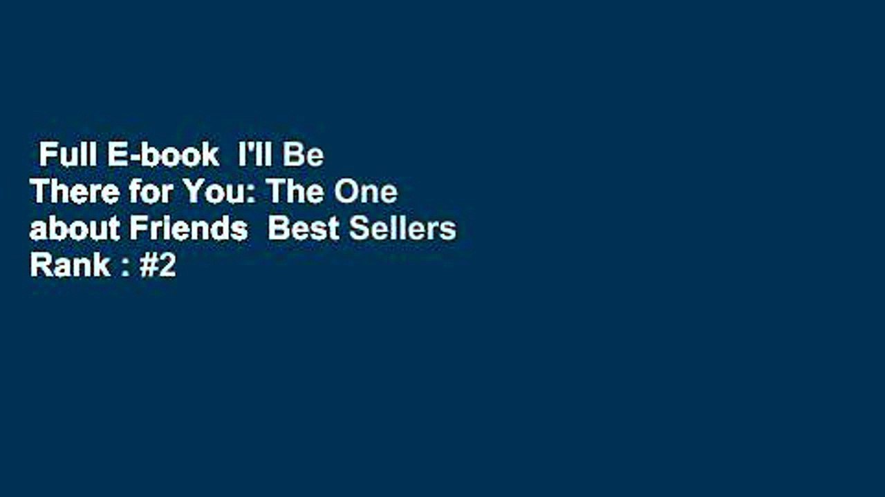 Full E-book  I'll Be There for You: The One about Friends  Best Sellers Rank : #2
