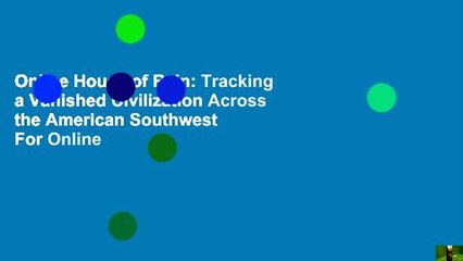 Online House of Rain: Tracking a Vanished Civilization Across the American Southwest  For Online