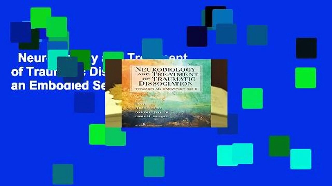 Neurobiology and Treatment of Traumatic Dissociation: Towards an Embodied Self  For Kindle