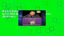 R.E.A.D Retire Young Retire Rich: How to Get Rich Quickly and Stay Rich Forever! (Rich Dad s