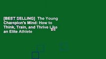 [BEST SELLING]  The Young Champion's Mind: How to Think, Train, and Thrive Like an Elite Athlete