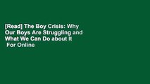 [Read] The Boy Crisis: Why Our Boys Are Struggling and What We Can Do about It  For Online