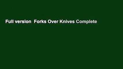 Full version  Forks Over Knives Complete