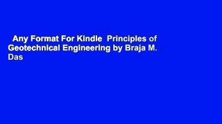 Any Format For Kindle  Principles of Geotechnical Engineering by Braja M. Das