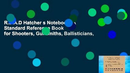 R.E.A.D Hatcher s Notebook: A Standard Reference Book for Shooters, Gunsmiths, Ballisticians,